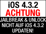 iOS 4.3.2 ist da - Achtung bei Jailbreak & Unlock - KEIN UPDATE AUF IOS 4.3.2! 