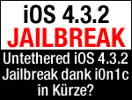 Untethered iOS 4.3.2 Jailbreak in Kürze zum Download? 