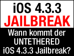 Wann kommt der iOS 4.3.3 untethered Jailbreak?