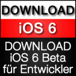Download iOS 6 beta ( Download NUR für Entwickler)