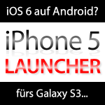 iOS 6 auf Samsung Galaxy S3? Fake iPhone 5 Launcher machts möglich