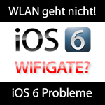 Wifigate - WLAN Probleme mit iOS 6