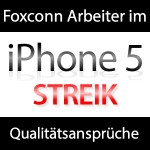 Foxconn Streik - iPhone 5 Qualitätsansprüche zu hoch!