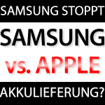 Samsung stoppt Akku-Lieferung an Apple? 