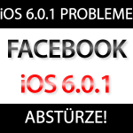 iOS 6.0.1 Facebook App stürzt ab!