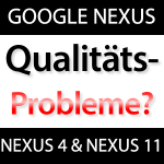 Probleme Google Nexus 4 & Nexus 11?