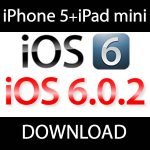 iOS 6.0.2 Download für iPhone 5 iPad mini!