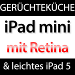 iPad mini mit Retina Display und leichtes iPad 5?