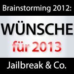 2013: Wir wünschen uns einen Jailbreak!