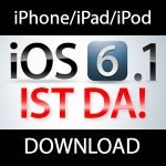 iOS 6.1 ist da!