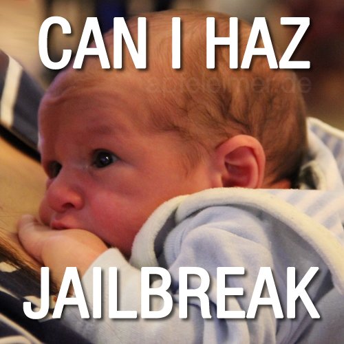Can I Haz Jailbreak?