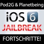 Jailbreak iOS 6.x: Fortschritte mit Pod2g & Planetbeing
