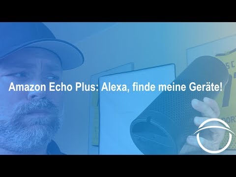 Amazon Echo Plus: Alexa, suche meine Geräte!