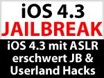 ASLR in iOS 4.3 - Ende des untethered Jailbreak 4.3 Traumes?