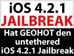 Untethered Jailbreak 4.2.1 von Geohot für iPhone, iPad & iPod touch?