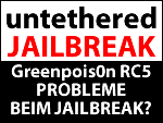 Greenpois0n RC5 Probleme beim untethered 4.2.1 Jailbreak?