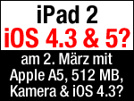 iPad 2 am 2.März - mit iOS 4.3, Kamera, Apple A5 und 512MB RAM?