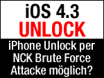 iPhone Unlock unter iOS 4.3 dank NCK Brute Force Attacke?