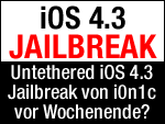 Kommt iOS 4.3 untethered Jailbreak noch vor dem Wochenende!?