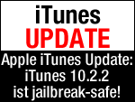 Apple iTunes 10.2.2 Update ist sicher für Jailbreak!