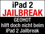 Geohot arbeitet nicht am Jailbreak des iPad 2!