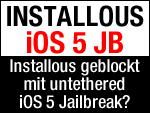 Download von Installous Apps unter iOS 5 funktioniert nicht mehr? Untethered iOS 5 Jailbreak schuld!