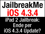 Macht Apple mit iOS 4.3.4 den iPad 2 Jailbreak mit JailbreakMe 3.0 zunichte?
