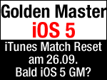 Bald iOS 5 GM zum Download? iTunes Match Reset am Montag!