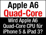 Quadcore Apple A6 für iPad 3 & iPhone 5?