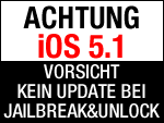 ACHTUNG KEIN iOS 5.1 DOWNLOAD bei Jailbreak und Unlock