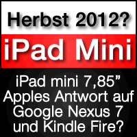 iPad Mini im Herbst 2012? Apple Antwort auf Google Nexus 7 und Kindle Fire 2?