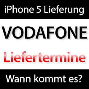 Liefertermine iPhone 5 Vodafone