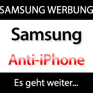 Anti-Apple-iPhone Werbung: Samsung macht weiter