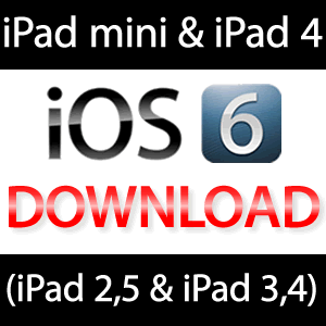 iPad 4 & iPad mini iOS 6 Download Firmware!