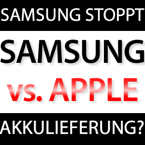 Samsung stoppt Akku-Lieferung an Apple?