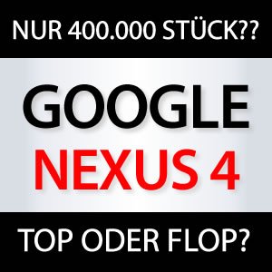 Google Nexus 4 Zahlen TOP oder FLOP?