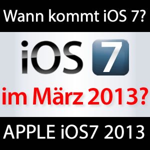 Apple iOS 7 bereits im März?