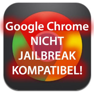 Google Chrome Absturz wegen Jailbreak?