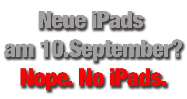 Nope. No iPads. Kein iPad 5 und iPad mini 2 am 10. September! 10