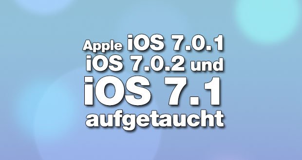 iOS 7.0.1, iOS 7.0.2 und iOS 7.1 aufgetaucht 1