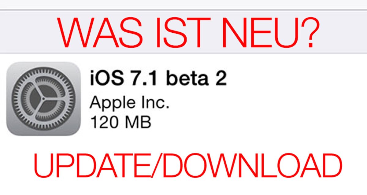 iOS 7.1 beta 2: Download, Update, Installation, Neuerungen, Video 1