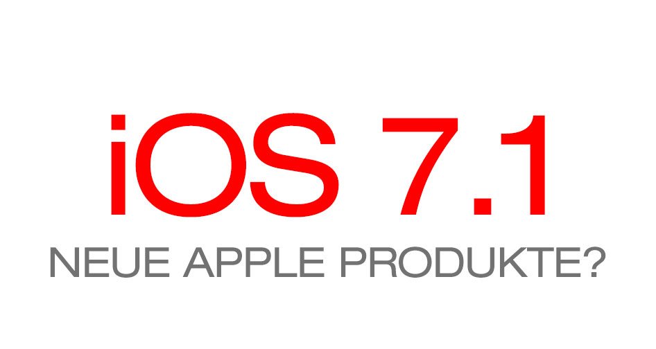 iOS 7.1 Release mit neuer Apple Hardware: iWatch, iOS in the Car, AppleTV 4? 7